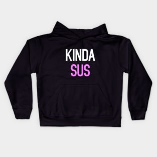 Kinda Sus Funny Quote Internet Meme Kids Hoodie